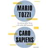 MONDADORI Caro Sapiens. La storia della Terra e le scelte dell'umanità