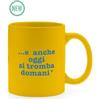 Più Forty +40 Mug Ceramica con Manico 32,5 Cl Stampa "E Anche Oggi..." Giallo Mat
