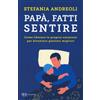 LIBRO PAPÀ, FATTI SENTIRE! - STEFANIA ANDREOLI - EDIZIONI BUR