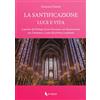 If Press La santificazione. Luce e vita. A partire dal Prologo di san Giovanni: san Bonaventura, san Tommaso e Luisa Piccarreta a confronto