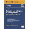 Maggioli Editore Manuale per le imprese di lavori pubblici. Guida operativa per l'ufficio gare. V edizione aggiornata a: D.L. 73/2025 conv. in L. 105/2025 (Decreto Infrastrutture). Con iLibro