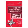 Editoriale Programma Dizionario vernacolare da mette 'n tasca. Toscano italiano. Dizionario di frasi e modi di dire toscani