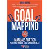 ESSERE FELICI Goal mapping. Manuale pratico per trasformare i tuoi sogni in realtà