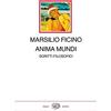 Einaudi Anima mundi. Scritti filosofici