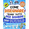 Special Art Come Disegnare quasi Tutto per Bambini: 300 simpatici disegni passo dopo passo di animali, insetti, dinosauri, spazio, fast food e altre cose incredibili: 1