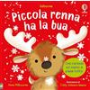 Usborne Libri tattili Chi ha la bua? - Piccola renna ha la bua