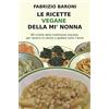 CREATESPACE Le ricette vegane della mi' nonna: 85 piatti della tradizione toscana per tenersi in salute e godere tutto l'anno: 4
