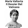 ALEXIS MAILLARD Maria Valtorta Il Dossier Del Vaticano