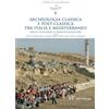 Archeologia classica e postclassica tra Italia e Mediterraneo