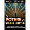 Streetlib Il Potere di Chiedere e Ricevere (Tradotto): Padroneggia la Legge dell'Attrazione attraverso gli Insegnamenti di Neville Goddard