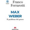 Armando Editore Max Weber. Il problema del potere