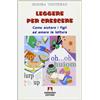 Armando Editore Leggere per crescere. Come aiutare i figli ad amare la lettura