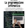 Sandit La programmazione informatica. Concetti base, Linguaggio C, Programmazione orientata agli oggetti C++, Programmazione grafica desktop in C#, Controlli grafici con WinForm, Interfacciamento con sor...