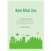 Passione Scrittore selfpublishing Hotel rifiuti zero. La strategia concreta per l'eco-sostenibilità nel comparto Ho.Re.Ca. (Strutture alberghiere ed attività ristorative). Storia. Protocollo. Interpreti. Prospettive