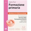 Alpha Test. Formazione primaria 2026-2027. Manuale di preparazione. Per il test di ammissione a Scienze della Formazione Primaria. Con piattaforma digitale
