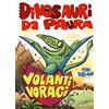 MONDADORI Volanti voraci. Dinosauri da paura. Ediz. a colori