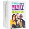 WHAT DO YOU MEME? Teacher's Edition - L'esilarante gioco di festa per insegnanti