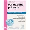 Alpha Test. Formazione primaria 2026-2027. Esercizi commentati. Per il test di ammissione a Scienze della Formazione Primaria. Con simulatore online