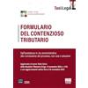 Maggioli Editore Formulario del contenzioso tributario. Dall'assistenza in via amministrativa alla conclusione del processo, con casi e soluzioni. Aggiornato al nuovo Testo Unico della Giustizia Tributaria (D.lgs....