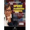 FLACCOVIO DARIO Sport marketing formula. Come fare vincere la squadra anche fuori dal campo riportando il tifoso al centro