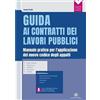 FLACCOVIO DARIO Guida ai contratti dei lavori pubblici. Manuale pratico per l'applicazione del nuovo codice degli appalti