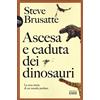 UTET Ascesa e caduta dei dinosauri. La vera storia di un mondo perduto