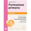 Alpha Test Formazione primaria 2026-2027. 3400 quiz. Per il test di ammissione a Scienze della Formazione Primaria. Con simulatore online