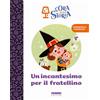Fabbri Un incantesimo per il fratellino. L'ora della storia. Ediz. a colori