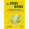 Libreria Editrice Fiorentina Gli erbi boni. Manuale per il riconoscimento di alcune erbe spontanee a uso alimentare