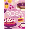 Demetra Il cucchiaio rosa. La bibbia della pasticceria