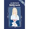 GRIBAUDO La storia di Santa Lucia. La vita dei santi. Ediz. a colori