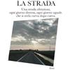 YOUCANPRINT La strada. Una strada silenziosa, ogni giorno diversa, ogni giorno uguale, che si svela curva dopo curva