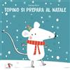 Pulce Topino si prepara al Natale. Ediz. illustrata