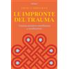 Ubiliber Le impronte del trauma. Trauma-sensitive mindfulness e meditazione