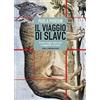 Kellermann Editore Il viaggio di Slavc. Errori, bugie, falsi miti e leggende sul lupo