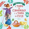 Pane e Sale Il topo di campagna e il topo di città. Favole con morale. Ediz. a colori
