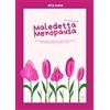 Giacovelli Editore Maledetta menopausa. Che fretta c'era? Strategie per vivere la trasformazione più sottovalutata della vita. Con QR code