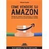 FLACCOVIO DARIO Come Vendere su Amazon. Manuale per spiegare a tutti le tecniche e le strategie per avere successo sul più grande marketplace mondiale