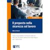 EPC Il preposto nella sicurezza sul lavoro. Ruolo, responsabilità e formazione alla luce del D.Lgs. 81/2008 e dell'Accordo Stato-Regioni del 17 aprile 2025