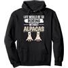 Funny Alpaca Outfits Vestiti Life Would Be So Boring Without Alpacas Alpaca Felpa con Cappuccio