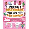 Special Art Imparare a disegnare passo dopo passo per bambini: 300 disegni di personaggi simpatici, animali, cibo, oggetti magici, regali e molto altro!