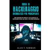 Tektime Guida Di Hackeraggio Informatico Per Principianti: Come Hackerare Reti Wireless, Test Di Sicurezza E Di Penetrazione Di Base, Kali Linux, Il Tuo Primo