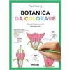 Piccin Botanica da colorare. Ediz. illustrata