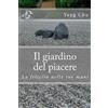 CreateSpace Independent Publishing Platf Il giardino del piacere: La felicità nelle tue mani: Volume 1