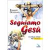 Seguiamo Gesù. Via della Croce per ragazzi