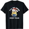 Minions Despicable Me Minions Dave Christmas I'll Be Good Next Year Maglietta
