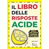 Roscano Books Il Libro Delle Risposte Acide: Aprilo a caso. Accetta il responso. Fatti due risate.
