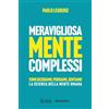 Il Sole 24 Ore Meravigliosamente complessi. Come decidiamo, pensiamo, sentiamo. La scienza della mente umana