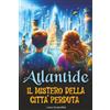 Magic Story House Atlantide: Il mistero della città perduta. Libro di avventura e mistero per bambini e ragazzi di 8-12 anni