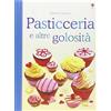 Usborne Pasticceria e altre golosità. Libri di cucina. Ediz. illustrata
